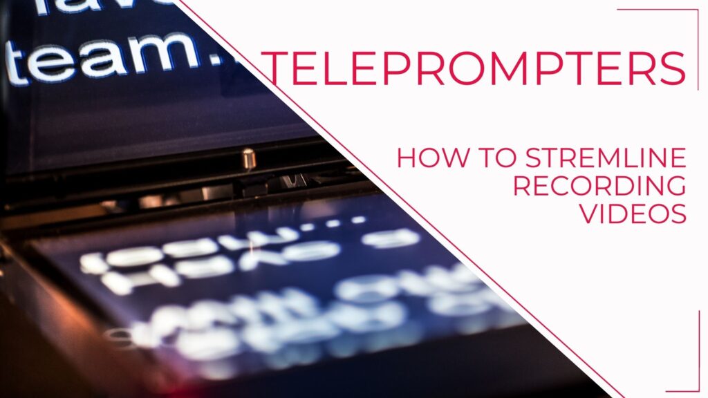 Teleprompters can help to speed-up your video recording process