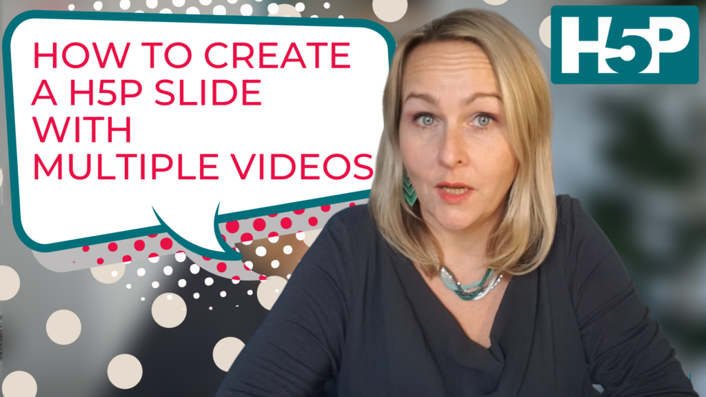 Video in H5P Presentation. How  to Create a H5P Slide with Multiple Videos?